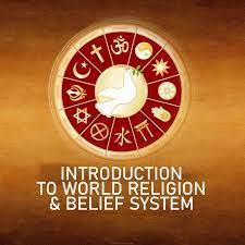 INTRODUCTION TO WORLD RELIGIONS AND BELIEF SYSTEMS - MRS. NOEMI CIMAFRANCA